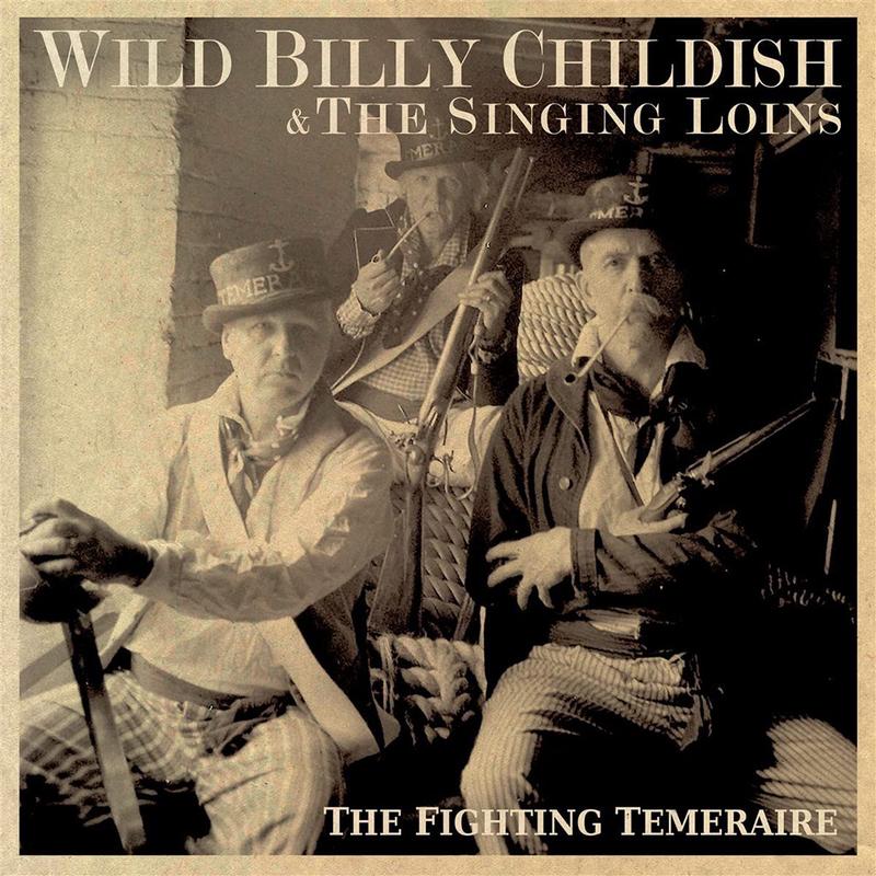 WILD BILLY CHILDISH & THE SINGING LOINS - The Fighting Temeraire - LP - Vinyl