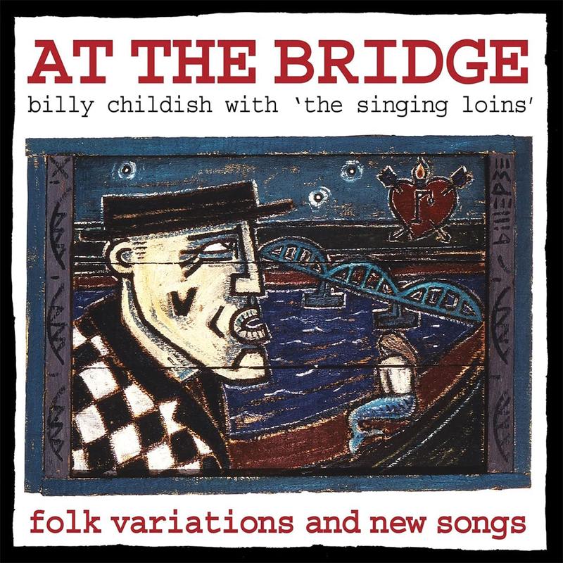 BILLY CHILDISH & THE SINGING LOINS - At The Bridge (2022 Reissue) - LP - Vinyl