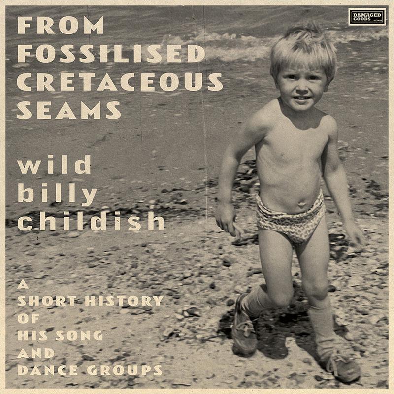 WILD BILLY CHILDISH - From Fossilised Cretaceous Seams: A Short History Of His Song And Dance Groups - 2LP - Vinyl